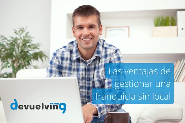 Las ventajas de gestionar una franquicia sin local