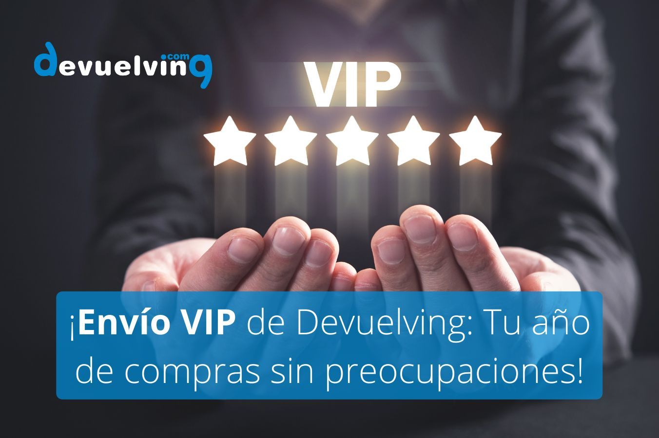¡Presentamos Envío VIP de Devuelving: Envíos gratuitos durante un año!