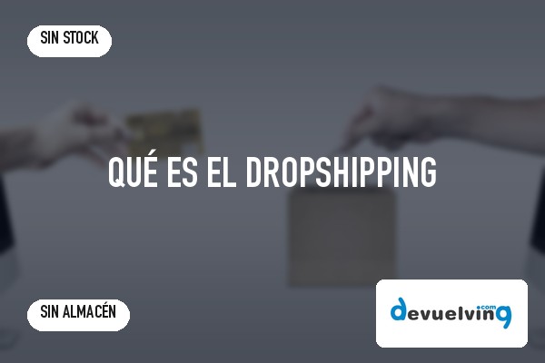 Qué es el dropshipping: cómo funciona y cómo montar una tienda online sin stock