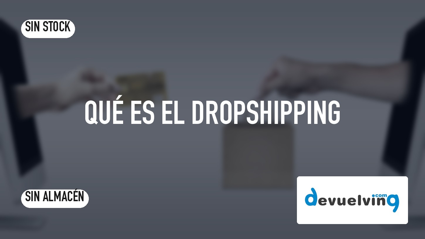 Qué es el dropshipping: cómo funciona y cómo montar una tienda online sin stock